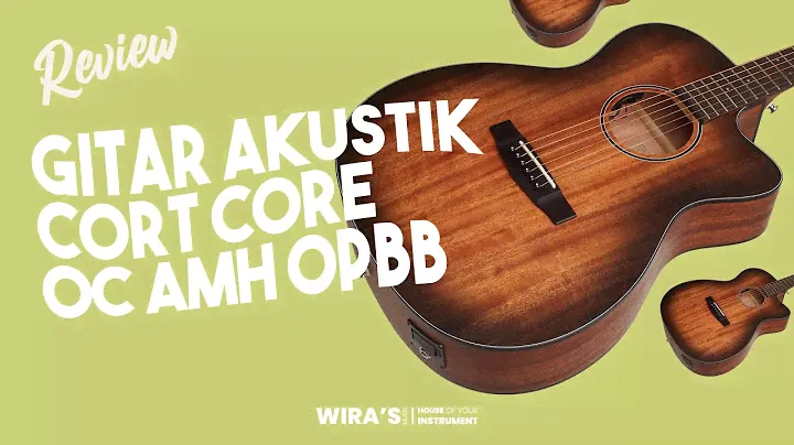 Review Gitar Cort Core OC AMH OPBB (All Solid)